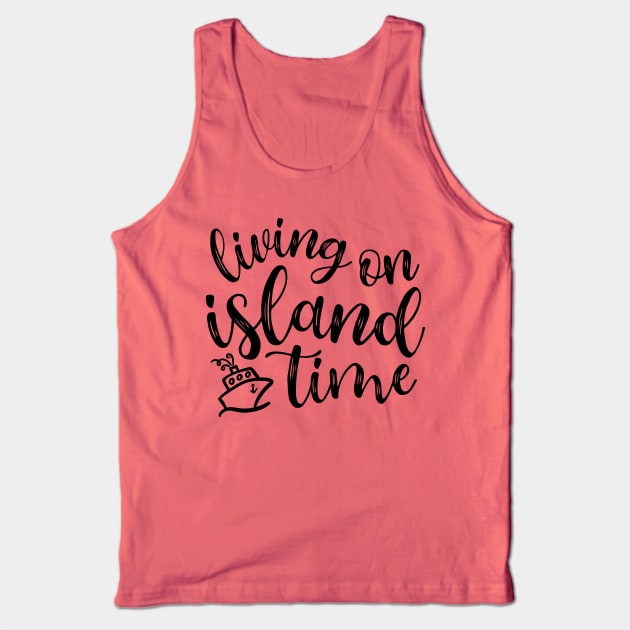 Living On Island Time Cruise Vacation Funny Tank Top by GlimmerDesigns